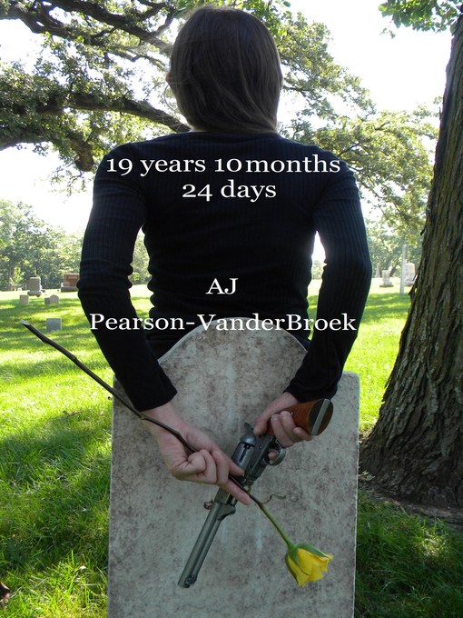 Title details for 19 Years 10 Months 24 Days by AJ Pearson-VanderBroek - Available